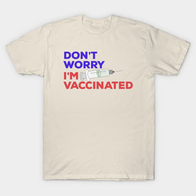 Don't Worry I'm Vaccinated T-Shirt by DiegoCarvalho